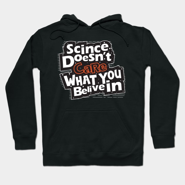 Science Doesn't Care What You Believe In Hoodie by aidreamscapes